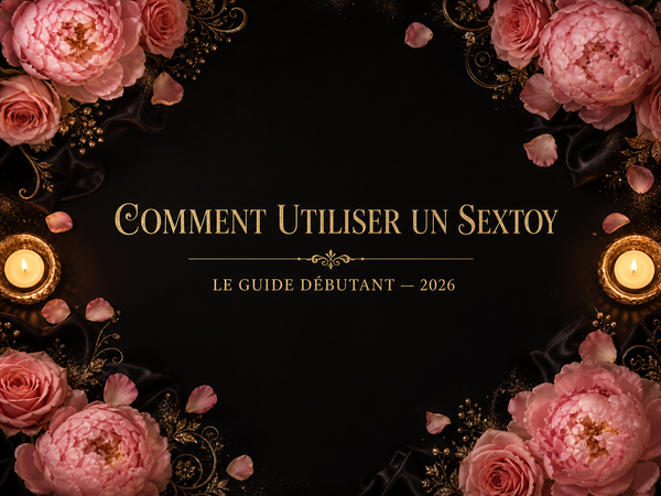Comment utiliser un sextoy quand on débute : le guide complet, type par type