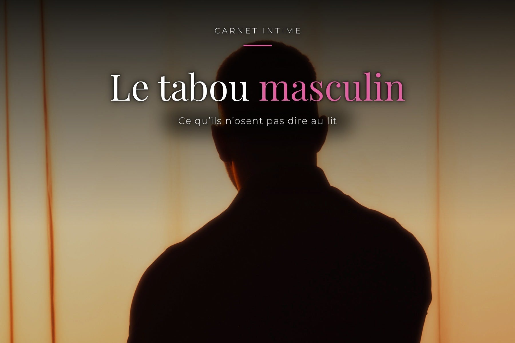 Ce que les hommes n'osent pas dire au lit (et pourquoi ils le taisent)
